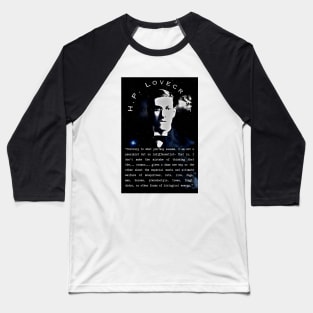 H.P. Lovecraft portrait and quote: “Contrary to what you may assume, I am not a pessimist but an indifferentist– that is, I don’t make the mistake of thinking that the… cosmos… gives a damn one way or the the other Baseball T-Shirt